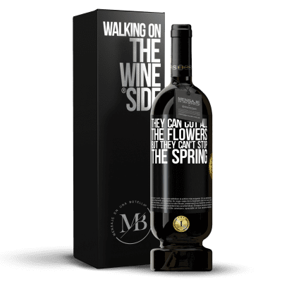 «They can cut all the flowers, but they can't stop the spring» Premium Edition MBS® Reserva