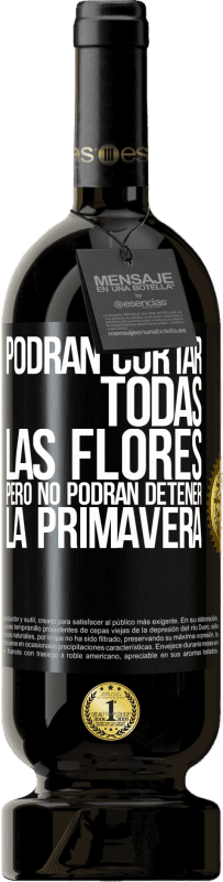 49,95 € | Vino Tinto Edición Premium MBS® Reserva Podrán cortar todas las flores, pero no podrán detener la primavera Etiqueta Negra. Etiqueta personalizable Reserva 12 Meses Cosecha 2015 Tempranillo