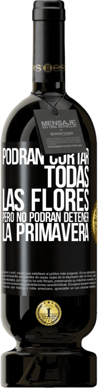 49,95 € | Vino Tinto Edición Premium MBS® Reserva Podrán cortar todas las flores, pero no podrán detener la primavera Etiqueta Negra. Etiqueta personalizable Reserva 12 Meses Cosecha 2016 Tempranillo