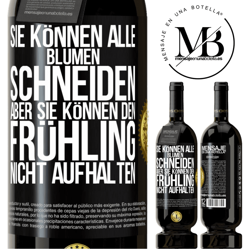 49,95 € Kostenloser Versand | Rotwein Premium Ausgabe MBS® Reserve Sie können alle Blumen schneiden, aber sie können den Frühling nicht aufhalten Schwarzes Etikett. Anpassbares Etikett Reserve 12 Monate Ernte 2014 Tempranillo