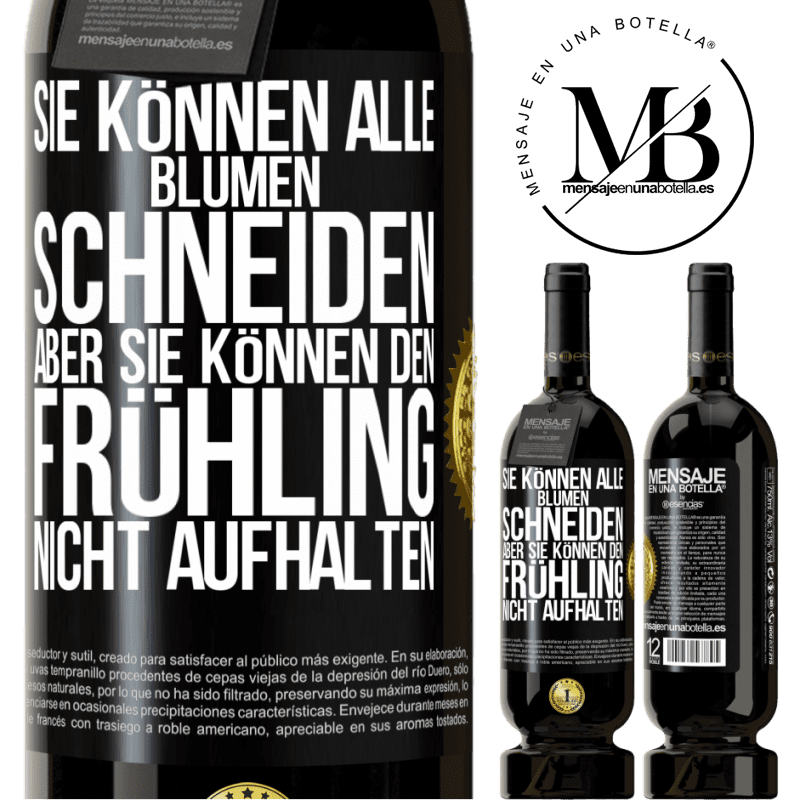 49,95 € Kostenloser Versand | Rotwein Premium Ausgabe MBS® Reserve Sie können alle Blumen schneiden, aber sie können den Frühling nicht aufhalten Schwarzes Etikett. Anpassbares Etikett Reserve 12 Monate Ernte 2016 Tempranillo