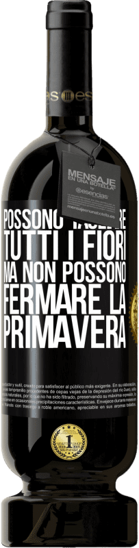 49,95 € | Vino rosso Edizione Premium MBS® Riserva Possono tagliare tutti i fiori, ma non possono fermare la primavera Etichetta Nera. Etichetta personalizzabile Riserva 12 Mesi Raccogliere 2015 Tempranillo