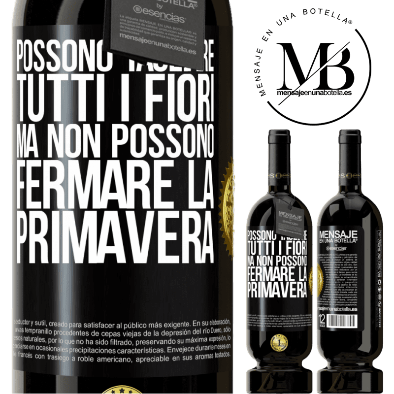 49,95 € Spedizione Gratuita | Vino rosso Edizione Premium MBS® Riserva Possono tagliare tutti i fiori, ma non possono fermare la primavera Etichetta Nera. Etichetta personalizzabile Riserva 12 Mesi Raccogliere 2016 Tempranillo