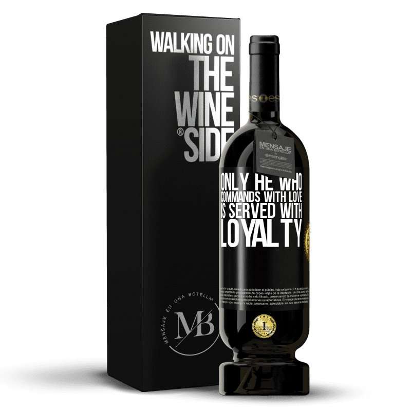49,95 € Free Shipping | Red Wine Premium Edition MBS® Reserve Only he who commands with love is served with loyalty Black Label. Customizable label Reserve 12 Months Harvest 2016 Tempranillo