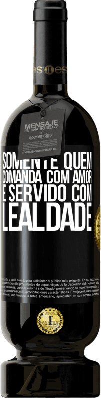 49,95 € Envio grátis | Vinho tinto Edição Premium MBS® Reserva Somente quem comanda com amor é servido com lealdade Etiqueta Preta. Etiqueta personalizável Reserva 12 Meses Colheita 2015 Tempranillo