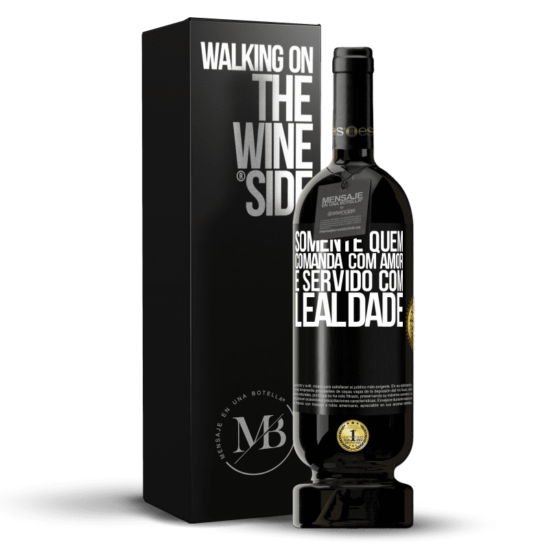 49,95 € Envio grátis | Vinho tinto Edição Premium MBS® Reserva Somente quem comanda com amor é servido com lealdade Etiqueta Preta. Etiqueta personalizável Reserva 12 Meses Colheita 2015 Tempranillo