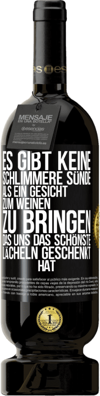 49,95 € Kostenloser Versand | Rotwein Premium Ausgabe MBS® Reserve Es gibt keine schlimmere Sünde, als ein Gesicht zum Weinen zu bringen, das uns das schönste Lächeln geschenkt hat Schwarzes Etikett. Anpassbares Etikett Reserve 12 Monate Ernte 2016 Tempranillo