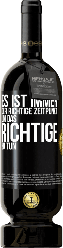 49,95 € | Rotwein Premium Ausgabe MBS® Reserve Es ist immer der richtige Zeitpunkt, um das Richtige zu tun Schwarzes Etikett. Anpassbares Etikett Reserve 12 Monate Ernte 2015 Tempranillo