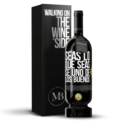 «Seas lo que seas, se uno de los buenos» Edición Premium MBS® Reserva