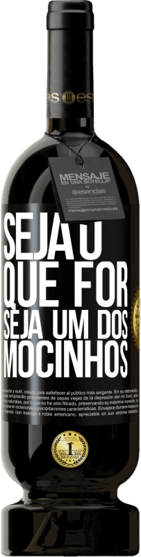 49,95 € Envio grátis | Vinho tinto Edição Premium MBS® Reserva Seja o que for, seja um dos mocinhos Etiqueta Preta. Etiqueta personalizável Reserva 12 Meses Colheita 2016 Tempranillo