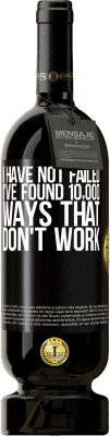 49,95 € Free Shipping | Red Wine Premium Edition MBS® Reserve I have not failed. I've found 10,000 ways that don't work Black Label. Customizable label Reserve 12 Months Harvest 2016 Tempranillo