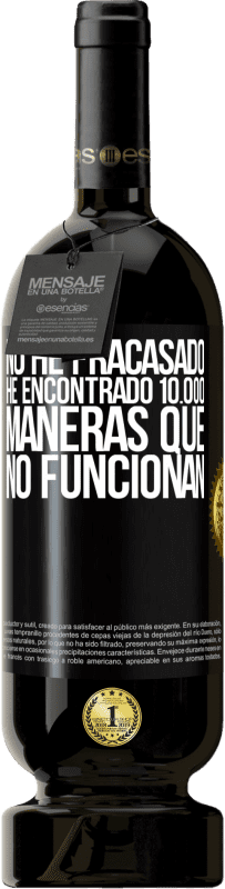 49,95 € | Vino Tinto Edición Premium MBS® Reserva No he fracasado. He encontrado 10.000 maneras que no funcionan Etiqueta Negra. Etiqueta personalizable Reserva 12 Meses Cosecha 2015 Tempranillo