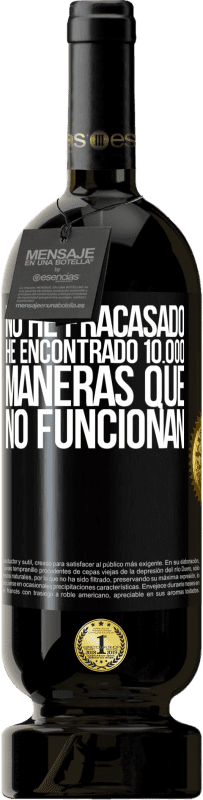 49,95 € | Vino Tinto Edición Premium MBS® Reserva No he fracasado. He encontrado 10.000 maneras que no funcionan Etiqueta Negra. Etiqueta personalizable Reserva 12 Meses Cosecha 2016 Tempranillo
