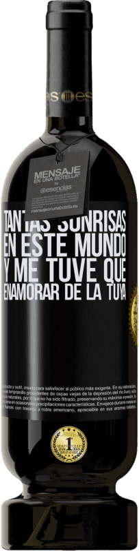 49,95 € | Vino Tinto Edición Premium MBS® Reserva Tantas sonrisas en este mundo, y me tuve que enamorar de la tuya Etiqueta Negra. Etiqueta personalizable Reserva 12 Meses Cosecha 2015 Tempranillo