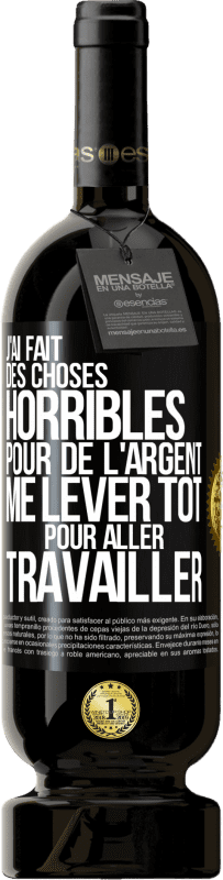 49,95 € Envoi gratuit | Vin rouge Édition Premium MBS® Réserve J'ai fait des choses horribles pour de l'argent. Me lever tôt pour aller travailler Étiquette Noire. Étiquette personnalisable Réserve 12 Mois Récolte 2016 Tempranillo