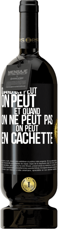 49,95 € | Vin rouge Édition Premium MBS® Réserve Quand on peut, on peut. Et quand on ne peut pas, on peut en cachette Étiquette Noire. Étiquette personnalisable Réserve 12 Mois Récolte 2014 Tempranillo