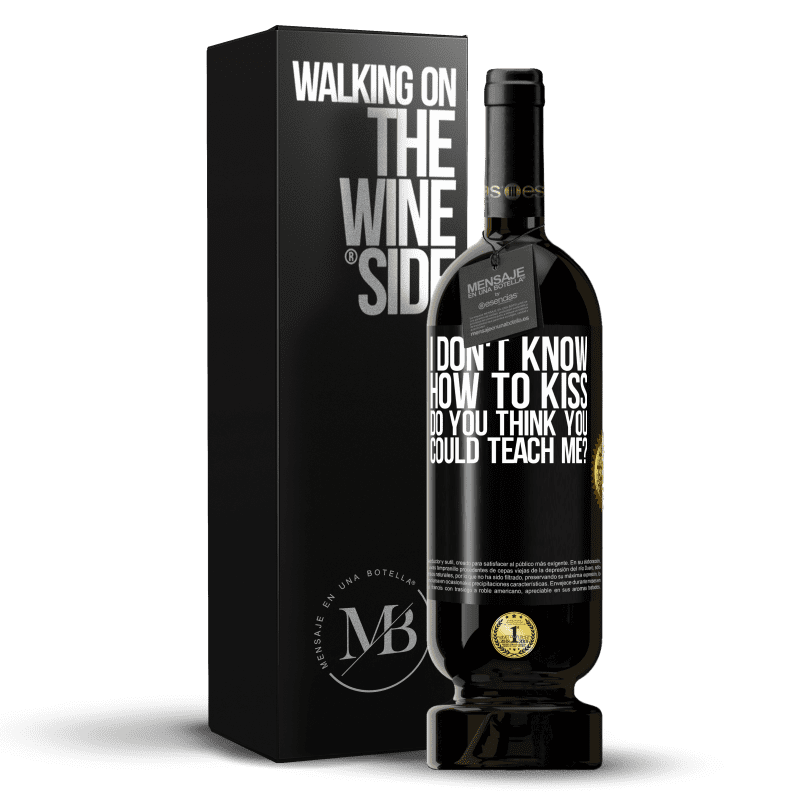 49,95 € Free Shipping | Red Wine Premium Edition MBS® Reserve I don't know how to kiss, do you think you could teach me? Black Label. Customizable label Reserve 12 Months Harvest 2015 Tempranillo