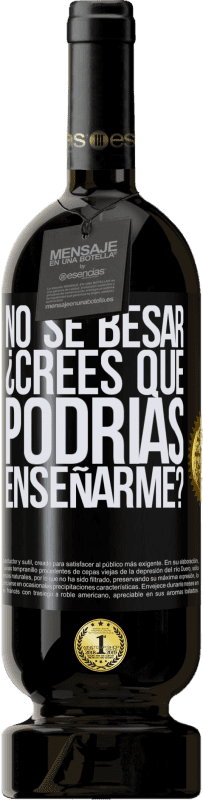 49,95 € | Vino Tinto Edición Premium MBS® Reserva No sé besar, ¿crees que podrías enseñarme? Etiqueta Negra. Etiqueta personalizable Reserva 12 Meses Cosecha 2016 Tempranillo