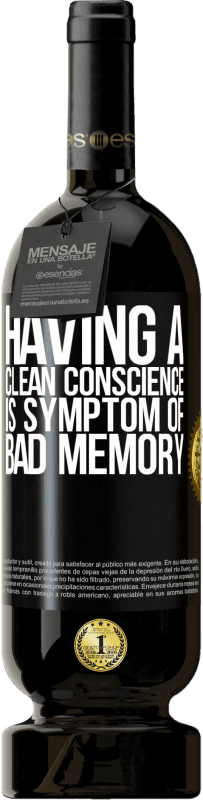 49,95 € | Red Wine Premium Edition MBS® Reserve Having a clean conscience is symptom of bad memory Black Label. Customizable label Reserve 12 Months Harvest 2015 Tempranillo