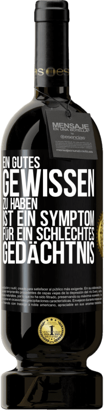 49,95 € | Rotwein Premium Ausgabe MBS® Reserve Ein gutes Gewissen zu haben ist ein Symptom für ein schlechtes Gedächtnis Schwarzes Etikett. Anpassbares Etikett Reserve 12 Monate Ernte 2015 Tempranillo