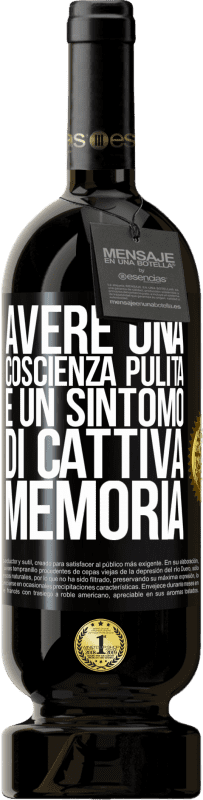 49,95 € | Vino rosso Edizione Premium MBS® Riserva Avere una coscienza pulita è un sintomo di cattiva memoria Etichetta Nera. Etichetta personalizzabile Riserva 12 Mesi Raccogliere 2015 Tempranillo