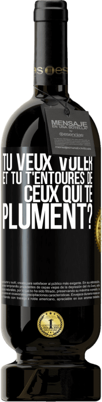 49,95 € Envoi gratuit | Vin rouge Édition Premium MBS® Réserve Tu veux voler et tu t'entoures de ceux qui te plument? Étiquette Noire. Étiquette personnalisable Réserve 12 Mois Récolte 2015 Tempranillo