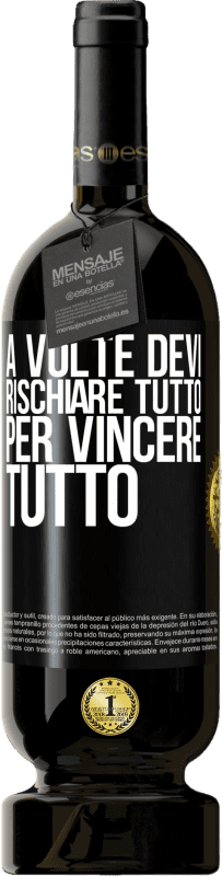 49,95 € | Vino rosso Edizione Premium MBS® Riserva A volte devi rischiare tutto per vincere tutto Etichetta Nera. Etichetta personalizzabile Riserva 12 Mesi Raccogliere 2015 Tempranillo