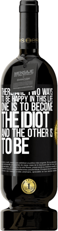 «この人生で幸せになるには2つの方法があります。 1つはバカになること、もう1つは» プレミアム版 MBS® 予約する