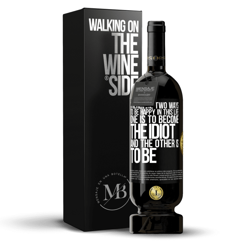 49,95 € Free Shipping | Red Wine Premium Edition MBS® Reserve There are two ways to be happy in this life. One is to become the idiot, and the other is to be Black Label. Customizable label Reserve 12 Months Harvest 2014 Tempranillo