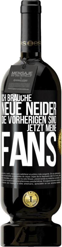 49,95 € Kostenloser Versand | Rotwein Premium Ausgabe MBS® Reserve Ich brauche neue Neider. Die Vorherigen sind jetzt meine Fans Schwarzes Etikett. Anpassbares Etikett Reserve 12 Monate Ernte 2016 Tempranillo