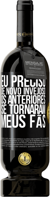 «Eu preciso de novo invejoso. Os anteriores se tornaram meus fãs» Edição Premium MBS® Reserva