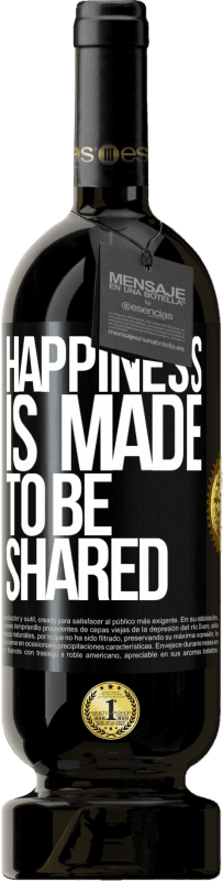 49,95 € | Red Wine Premium Edition MBS® Reserve Happiness is made to be shared Black Label. Customizable label Reserve 12 Months Harvest 2015 Tempranillo