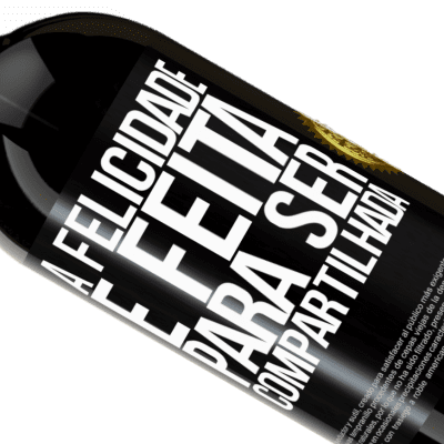 Expressões Únicas e Pessoais. «A felicidade é feita para ser compartilhada» Edição Premium MBS® Reserva