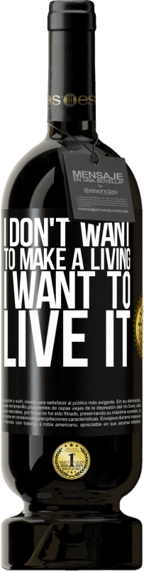 49,95 € Free Shipping | Red Wine Premium Edition MBS® Reserve I don't want to make a living, I want to live it Black Label. Customizable label Reserve 12 Months Harvest 2016 Tempranillo