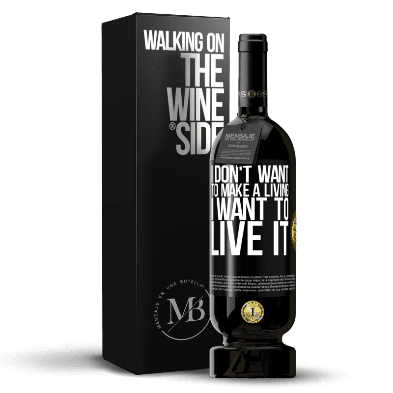 49,95 € Free Shipping | Red Wine Premium Edition MBS® Reserve I don't want to make a living, I want to live it Black Label. Customizable label Reserve 12 Months Harvest 2014 Tempranillo