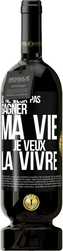 «Je ne veux pas gagner ma vie, je veux la vivre» Édition Premium MBS® Réserve