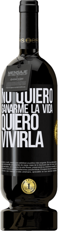 49,95 € | Vino Tinto Edición Premium MBS® Reserva No quiero ganarme la vida, quiero vivirla Etiqueta Negra. Etiqueta personalizable Reserva 12 Meses Cosecha 2015 Tempranillo