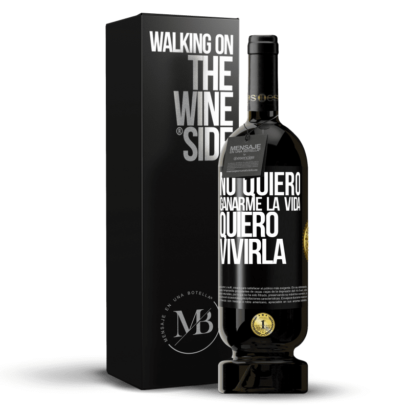 49,95 € Envío gratis | Vino Tinto Edición Premium MBS® Reserva No quiero ganarme la vida, quiero vivirla Etiqueta Negra. Etiqueta personalizable Reserva 12 Meses Cosecha 2015 Tempranillo