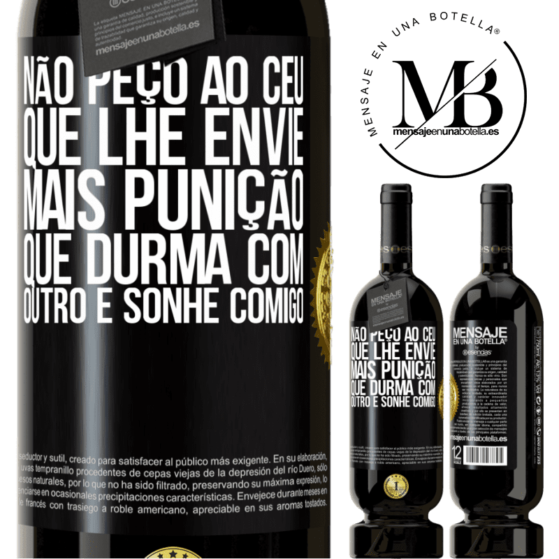 49,95 € Envio grátis | Vinho tinto Edição Premium MBS® Reserva Não peço ao céu que lhe envie mais punição, que durma com outro e sonhe comigo Etiqueta Preta. Etiqueta personalizável Reserva 12 Meses Colheita 2016 Tempranillo