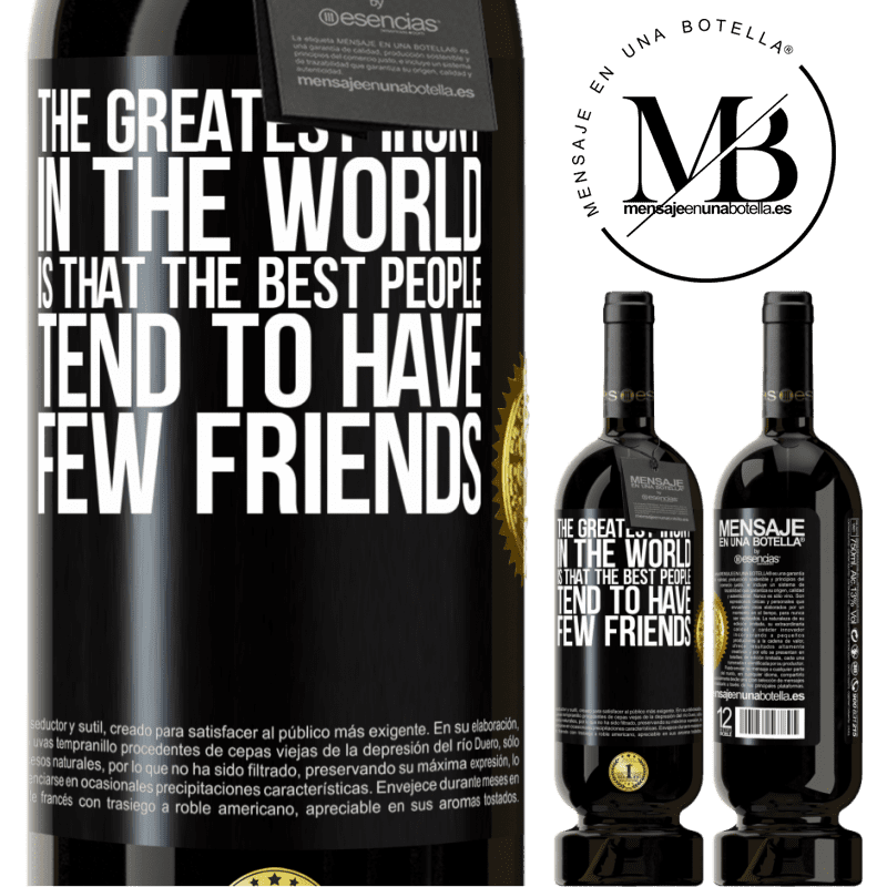 29,95 € Free Shipping | Red Wine Premium Edition MBS® Reserva The greatest irony in the world is that the best people tend to have few friends Black Label. Customizable label Reserva 12 Months Harvest 2014 Tempranillo