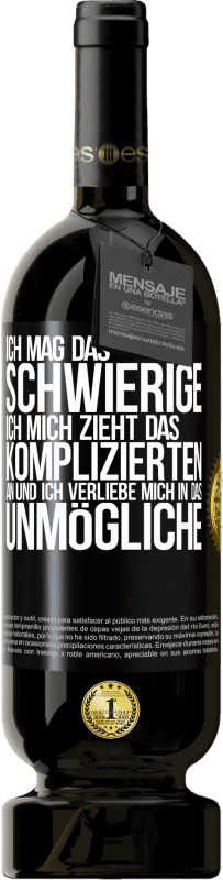«Ich mag das Schwierige, ich mich zieht das Komplizierten an und ich verliebe mich in das Unmögliche» Premium Ausgabe MBS® Reserve