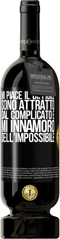 «Mi piace il difficile, sono attratto dal complicato e mi innamoro dell'impossibile» Edizione Premium MBS® Riserva