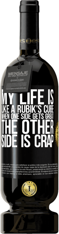 49,95 € | Red Wine Premium Edition MBS® Reserve My life is like a rubik's cube. When one side gets great, the other side is crap Black Label. Customizable label Reserve 12 Months Harvest 2014 Tempranillo