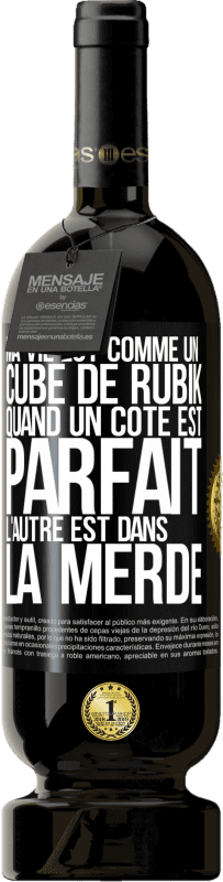 49,95 € Envoi gratuit | Vin rouge Édition Premium MBS® Réserve Ma vie est comme un cube de Rubik. Quand un côté est parfait, l'autre est dans la merde Étiquette Noire. Étiquette personnalisable Réserve 12 Mois Récolte 2016 Tempranillo