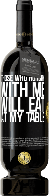 49,95 € | 红酒 高级版 MBS® 预订 那些饿我的人会在我的餐桌旁吃饭 黑标. 可自定义的标签 预订 12 个月 收成 2014 Tempranillo