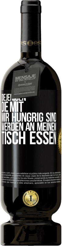 49,95 € Kostenloser Versand | Rotwein Premium Ausgabe MBS® Reserve Diejenigen, die mit mir hungrig sind, werden an meinem Tisch essen Schwarzes Etikett. Anpassbares Etikett Reserve 12 Monate Ernte 2016 Tempranillo