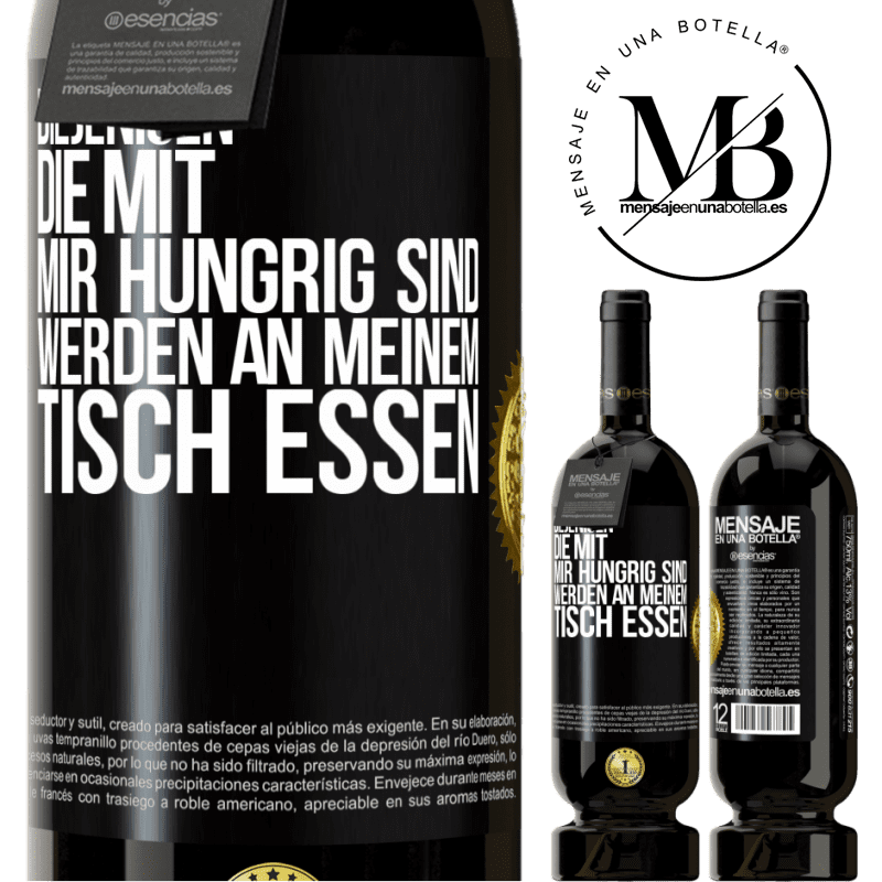 49,95 € Kostenloser Versand | Rotwein Premium Ausgabe MBS® Reserve Diejenigen, die mit mir hungrig sind, werden an meinem Tisch essen Schwarzes Etikett. Anpassbares Etikett Reserve 12 Monate Ernte 2014 Tempranillo