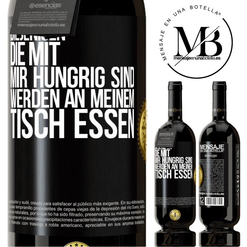 49,95 € Kostenloser Versand | Rotwein Premium Ausgabe MBS® Reserve Diejenigen, die mit mir hungrig sind, werden an meinem Tisch essen Schwarzes Etikett. Anpassbares Etikett Reserve 12 Monate Ernte 2016 Tempranillo