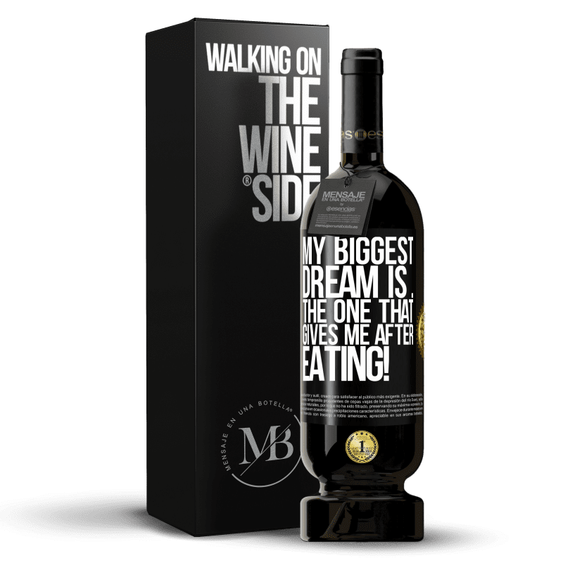 49,95 € Free Shipping | Red Wine Premium Edition MBS® Reserve My biggest dream is ... the one that gives me after eating! Black Label. Customizable label Reserve 12 Months Harvest 2014 Tempranillo