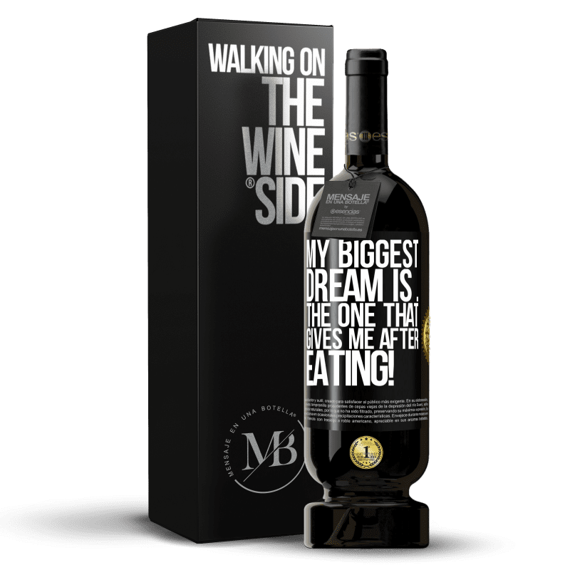49,95 € Free Shipping | Red Wine Premium Edition MBS® Reserve My biggest dream is ... the one that gives me after eating! Black Label. Customizable label Reserve 12 Months Harvest 2016 Tempranillo
